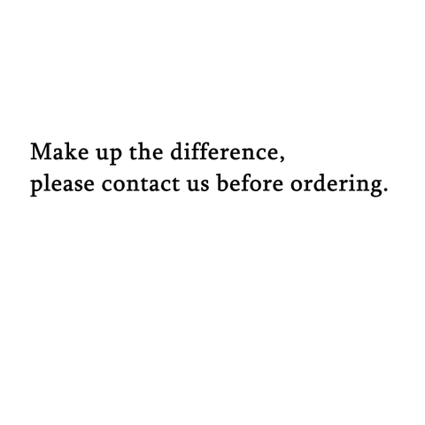 Make up the difference, please contact us before ordering.